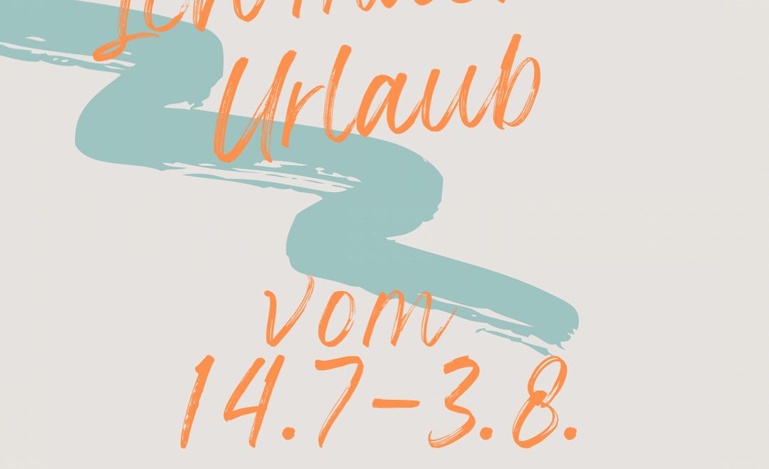 Urlaub von 14.7-3.8.2025